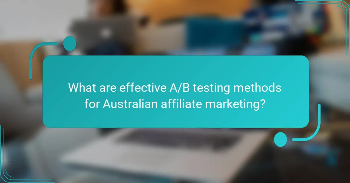 What are effective A/B testing methods for Australian affiliate marketing?
