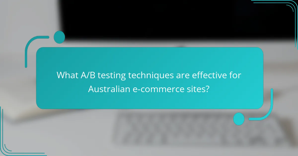 What A/B testing techniques are effective for Australian e-commerce sites?