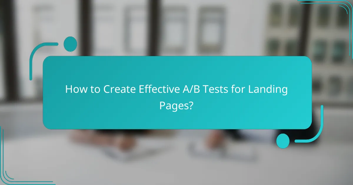 How to Create Effective A/B Tests for Landing Pages?