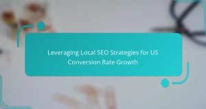 Leveraging Local SEO Strategies for US Conversion Rate Growth