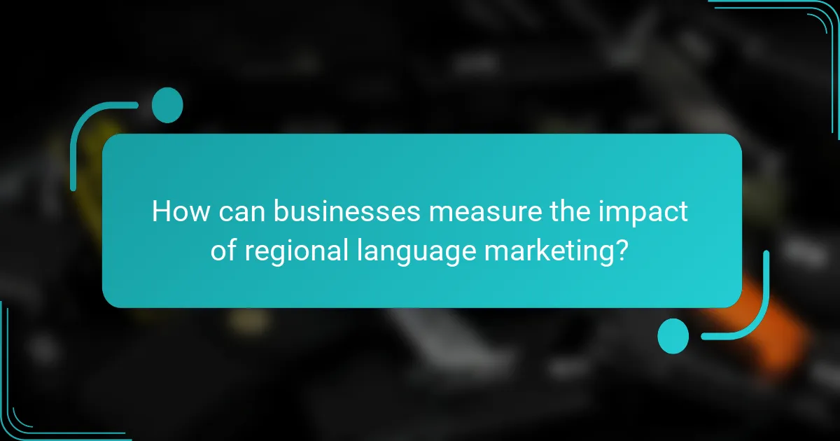 How can businesses measure the impact of regional language marketing?