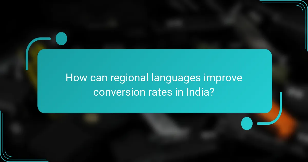 How can regional languages improve conversion rates in India?