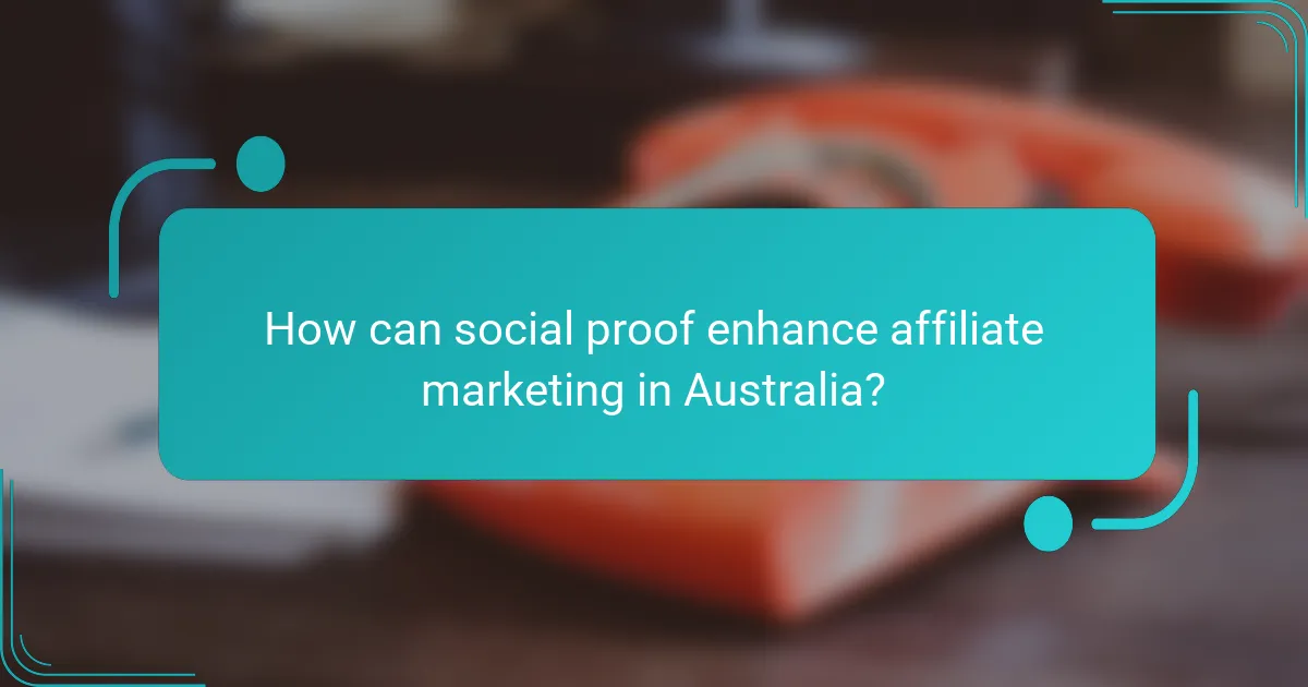 How can social proof enhance affiliate marketing in Australia?
