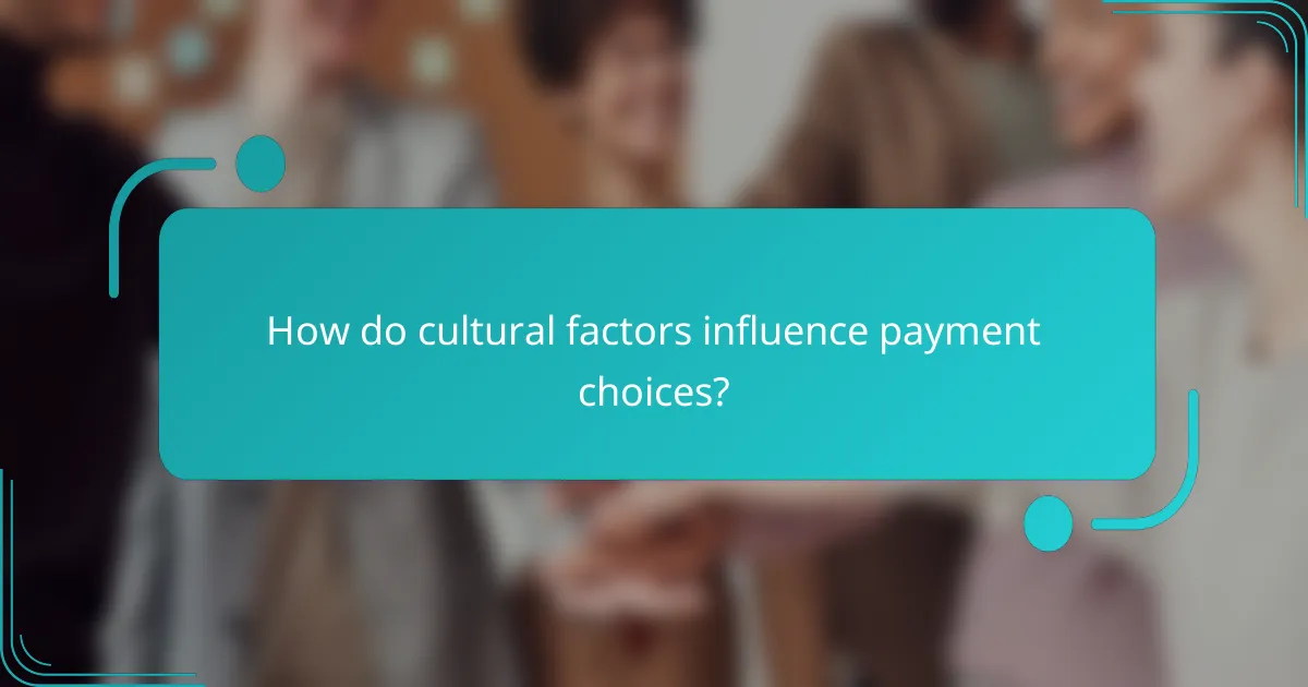 How do cultural factors influence payment choices?