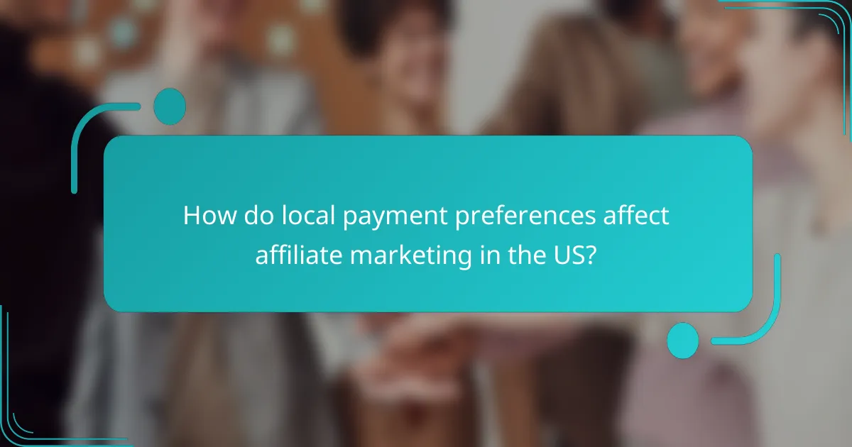 How do local payment preferences affect affiliate marketing in the US?