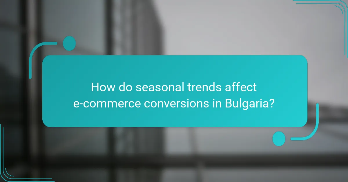 How do seasonal trends affect e-commerce conversions in Bulgaria?