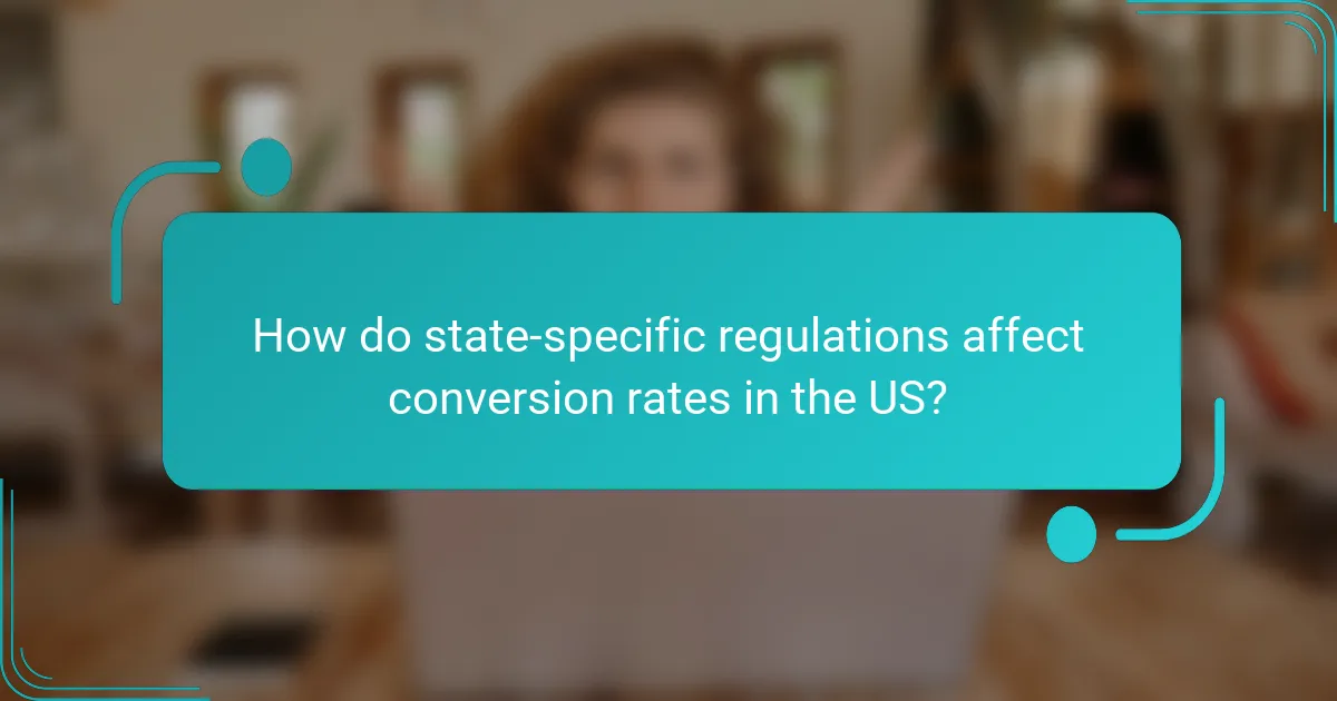 How do state-specific regulations affect conversion rates in the US?