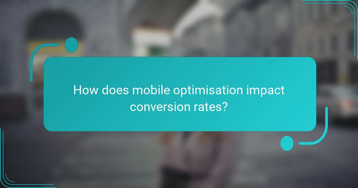 How does mobile optimisation impact conversion rates?
