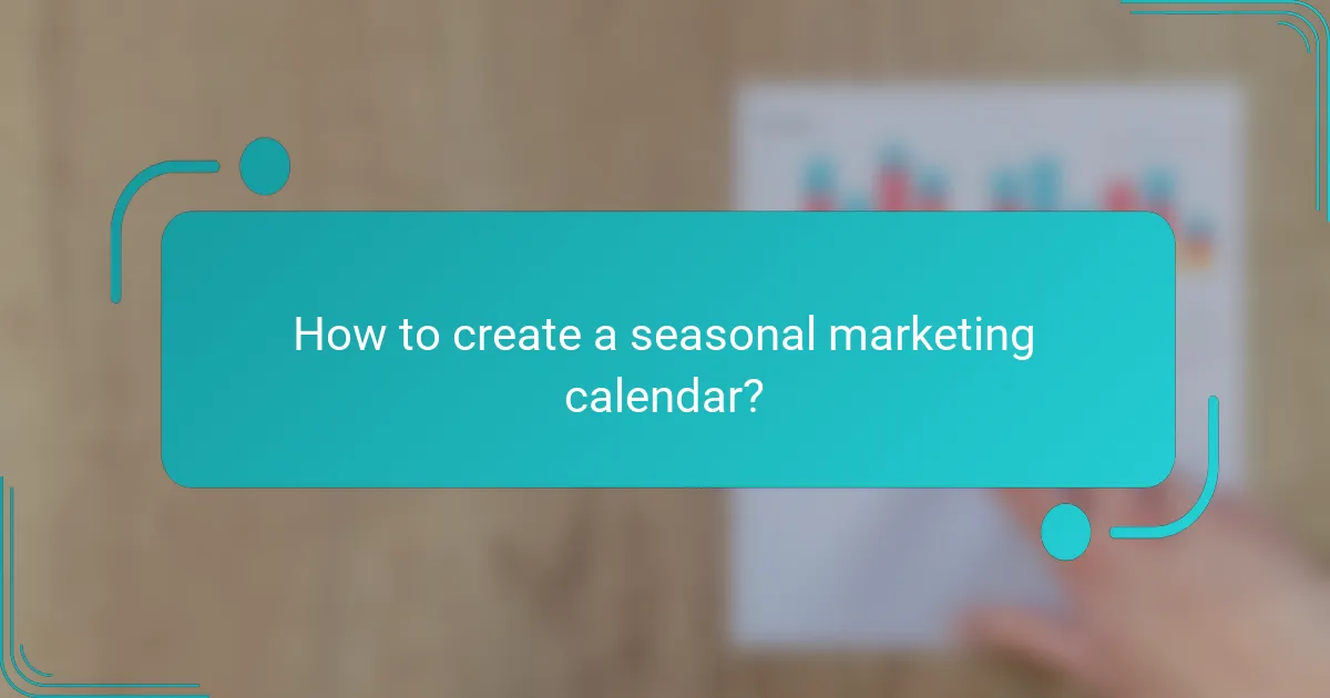 How to create a seasonal marketing calendar?