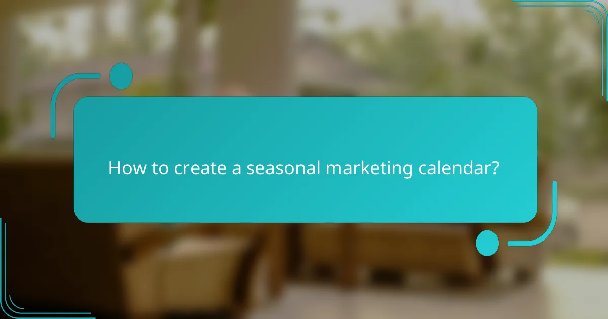 How to create a seasonal marketing calendar?