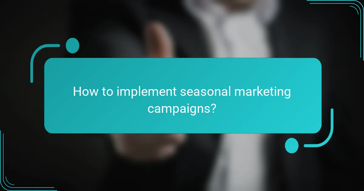 How to implement seasonal marketing campaigns?
