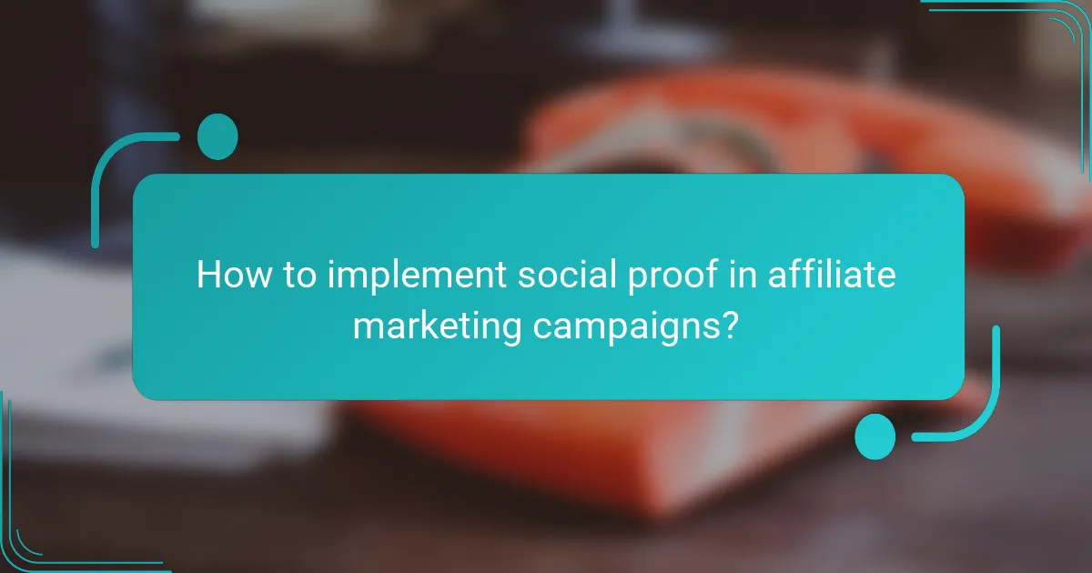 How to implement social proof in affiliate marketing campaigns?