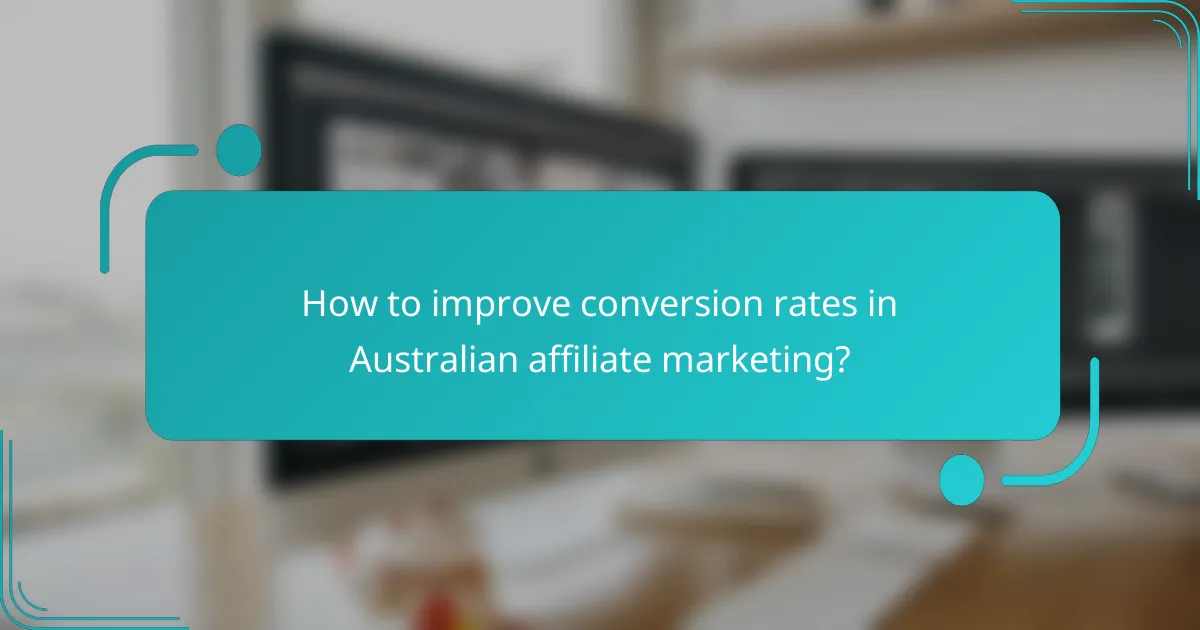 How to improve conversion rates in Australian affiliate marketing?