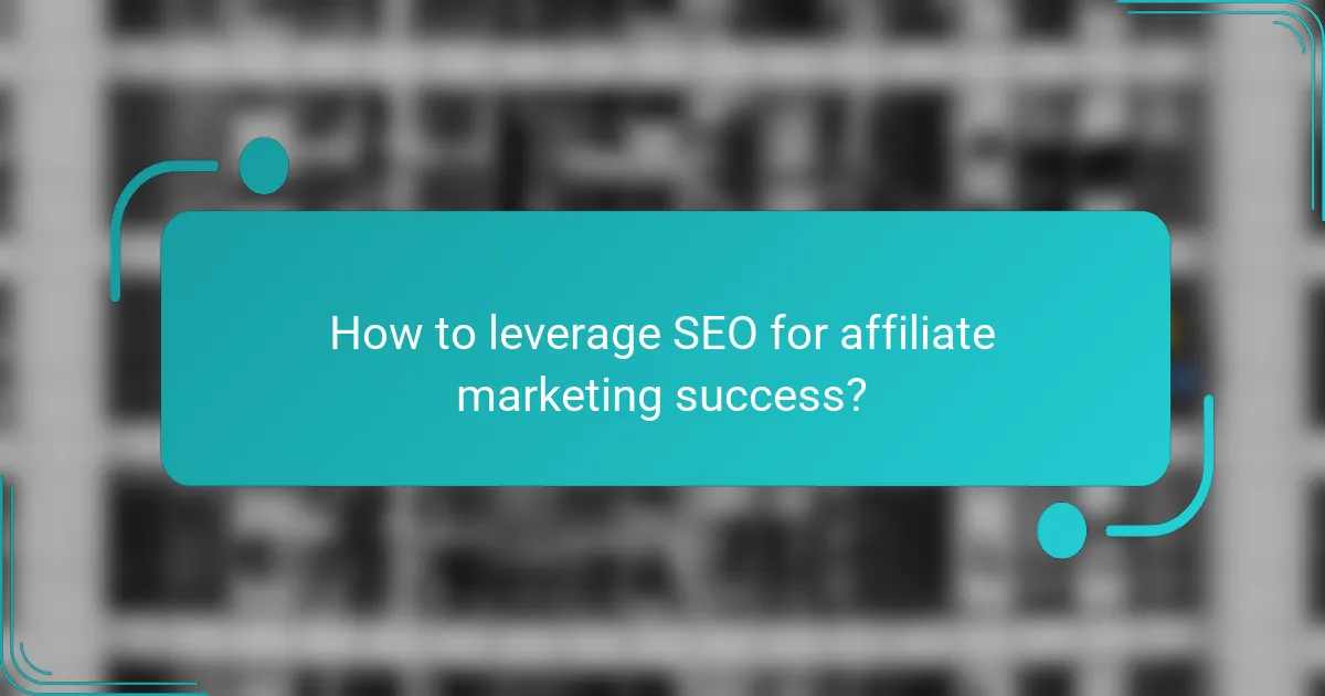How to leverage SEO for affiliate marketing success?