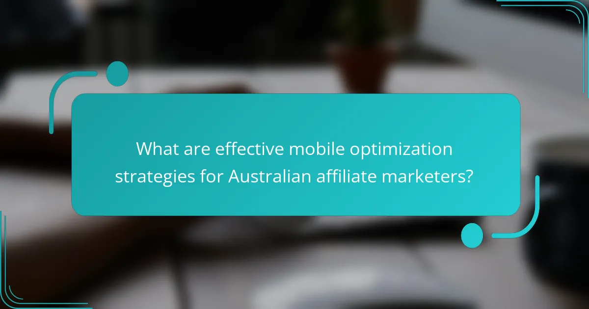 What are effective mobile optimization strategies for Australian affiliate marketers?