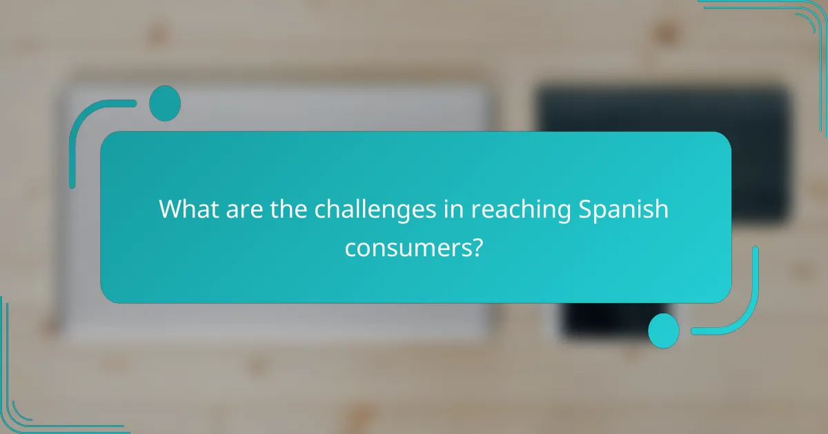 What are the challenges in reaching Spanish consumers?