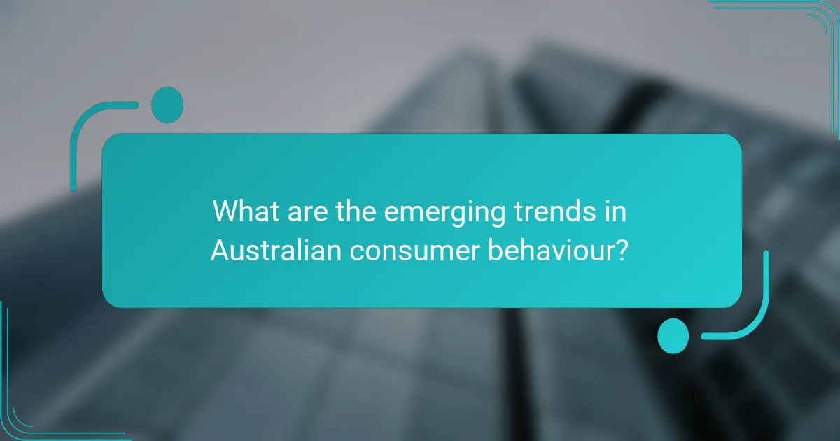What are the emerging trends in Australian consumer behaviour?