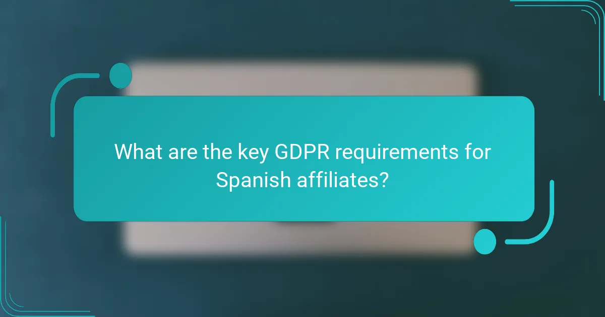 What are the key GDPR requirements for Spanish affiliates?