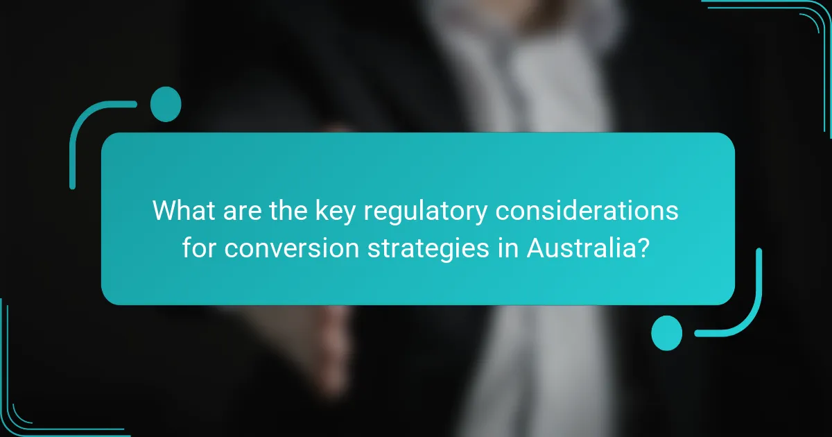 What are the key regulatory considerations for conversion strategies in Australia?