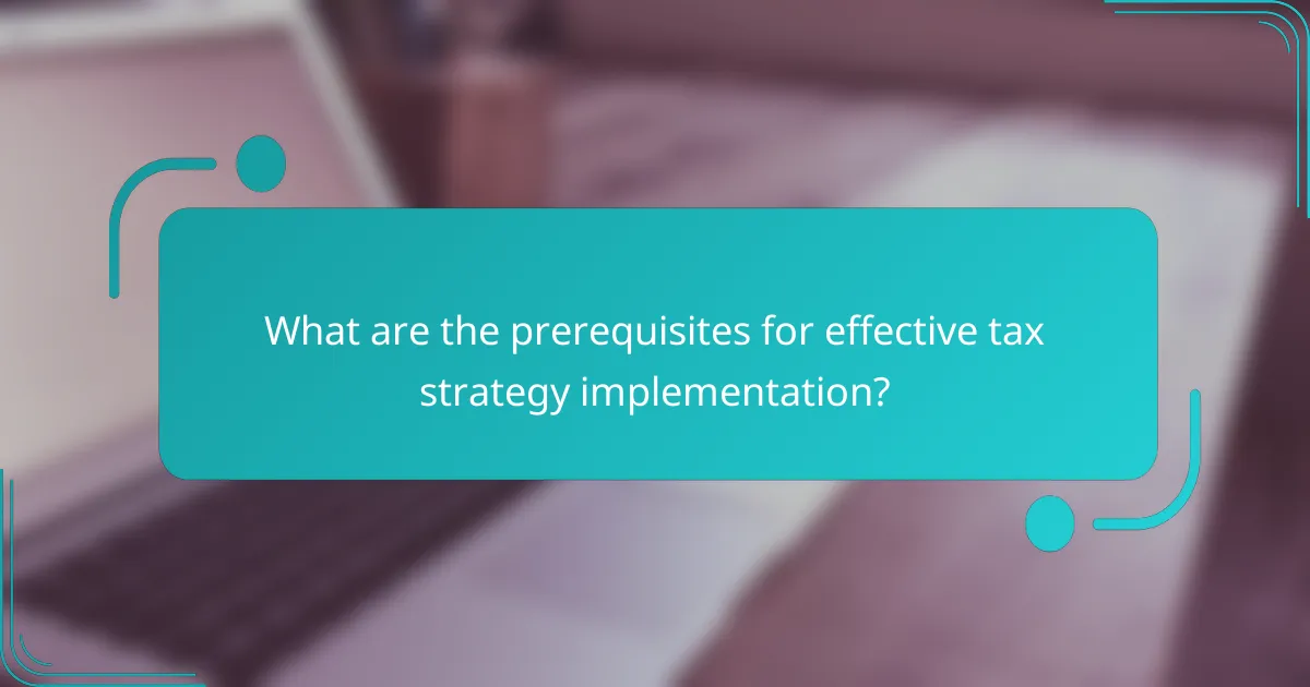 What are the prerequisites for effective tax strategy implementation?