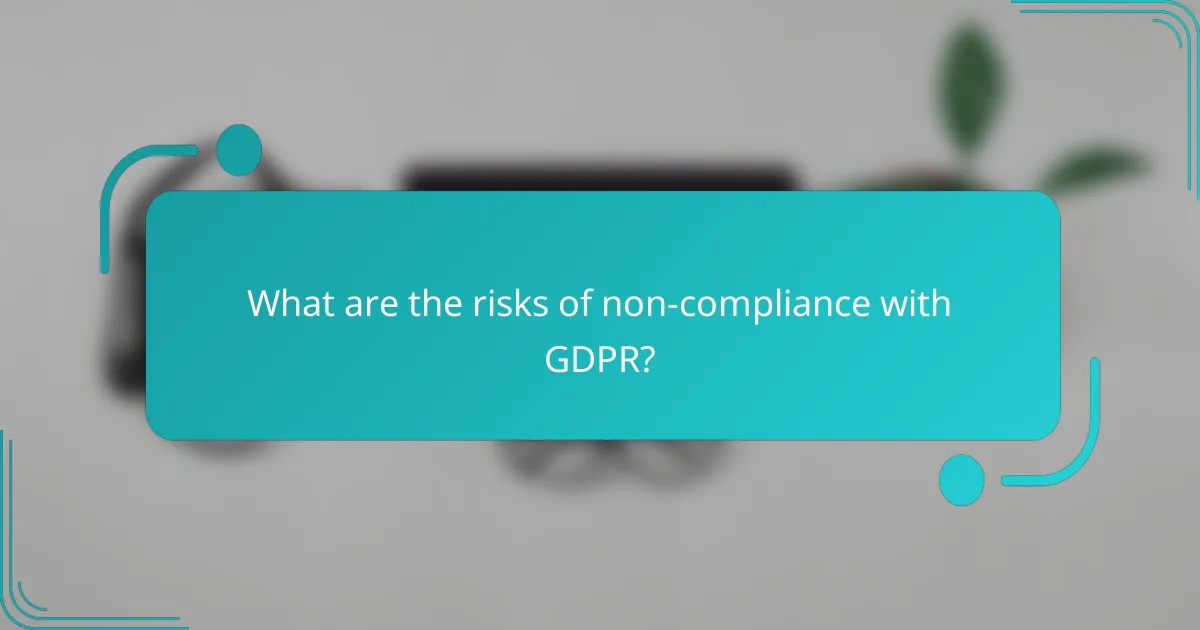 What are the risks of non-compliance with GDPR?