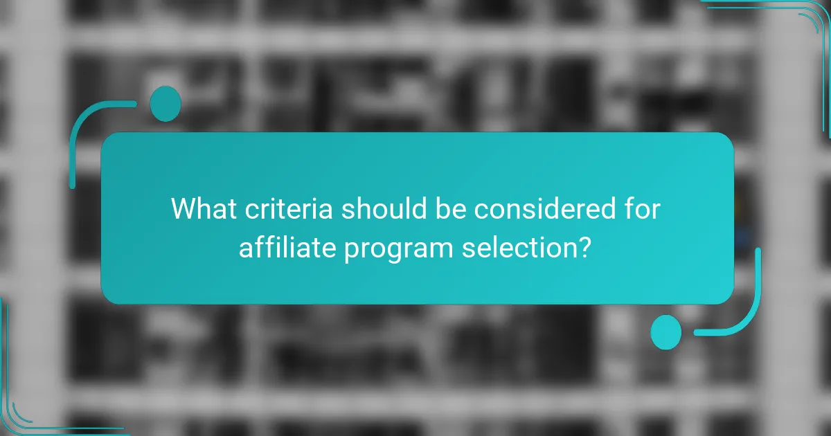 What criteria should be considered for affiliate program selection?