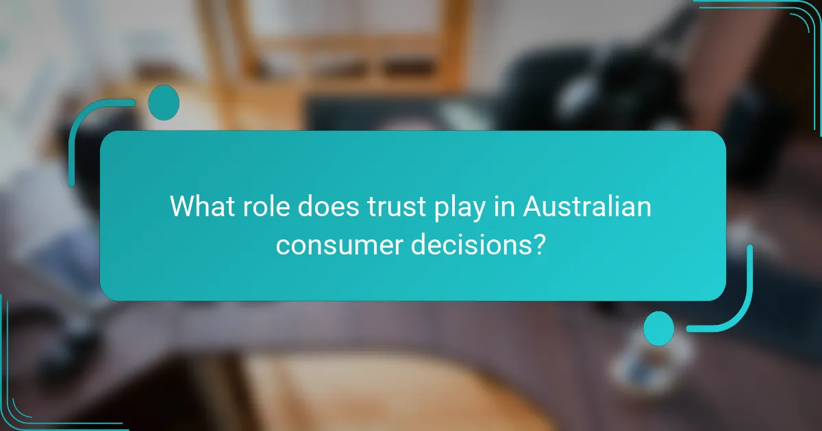 What role does trust play in Australian consumer decisions?