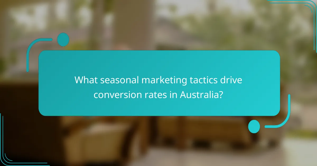 What seasonal marketing tactics drive conversion rates in Australia?