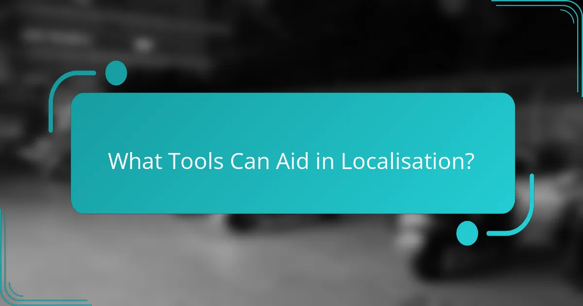 What Tools Can Aid in Localisation?