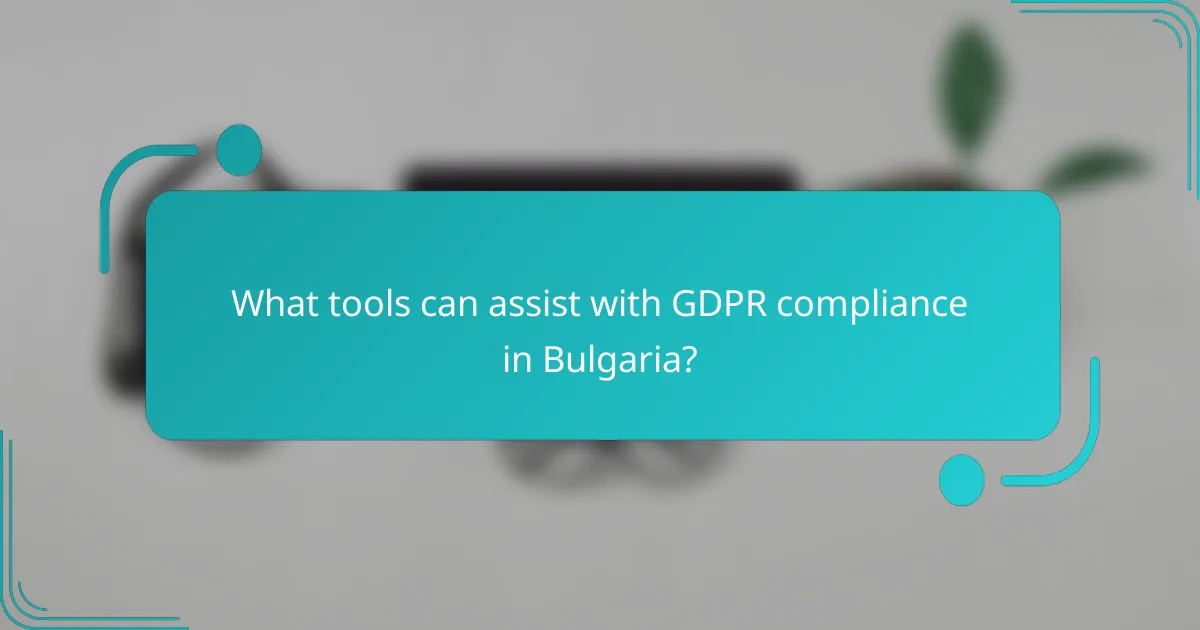 What tools can assist with GDPR compliance in Bulgaria?