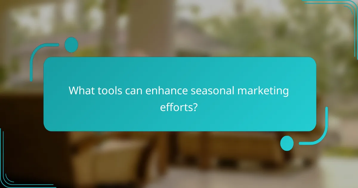 What tools can enhance seasonal marketing efforts?
