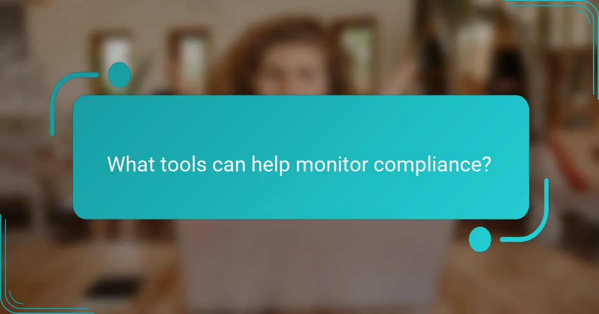 What tools can help monitor compliance?