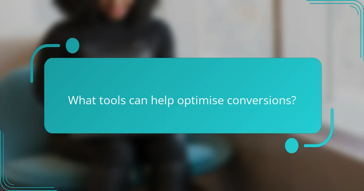 What tools can help optimise conversions?
