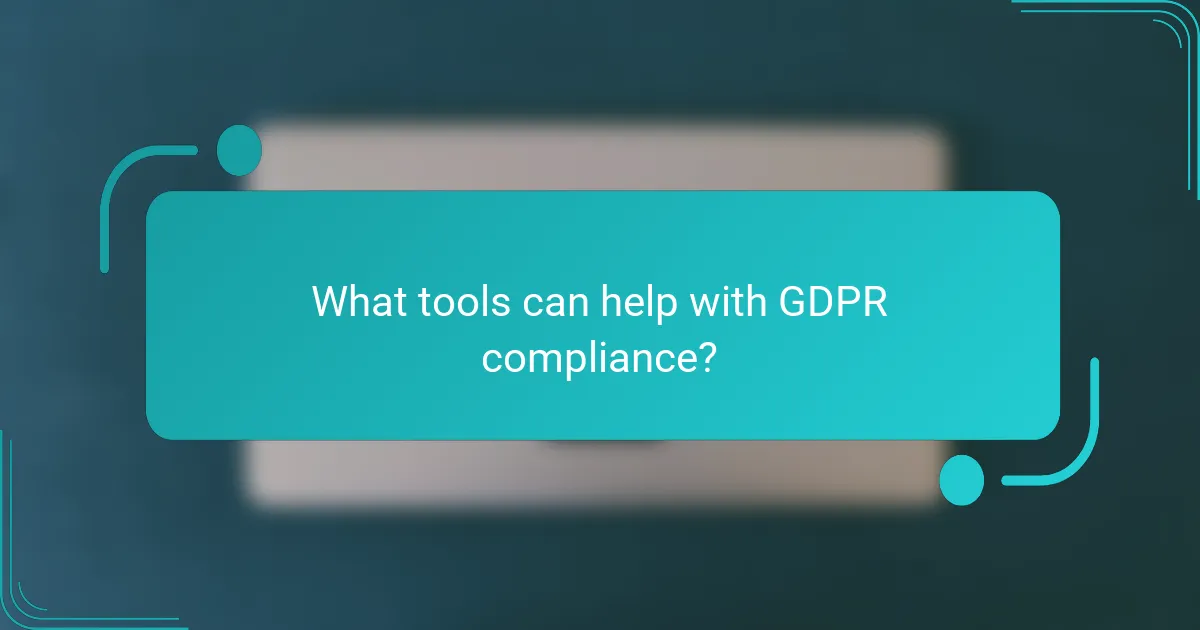 What tools can help with GDPR compliance?