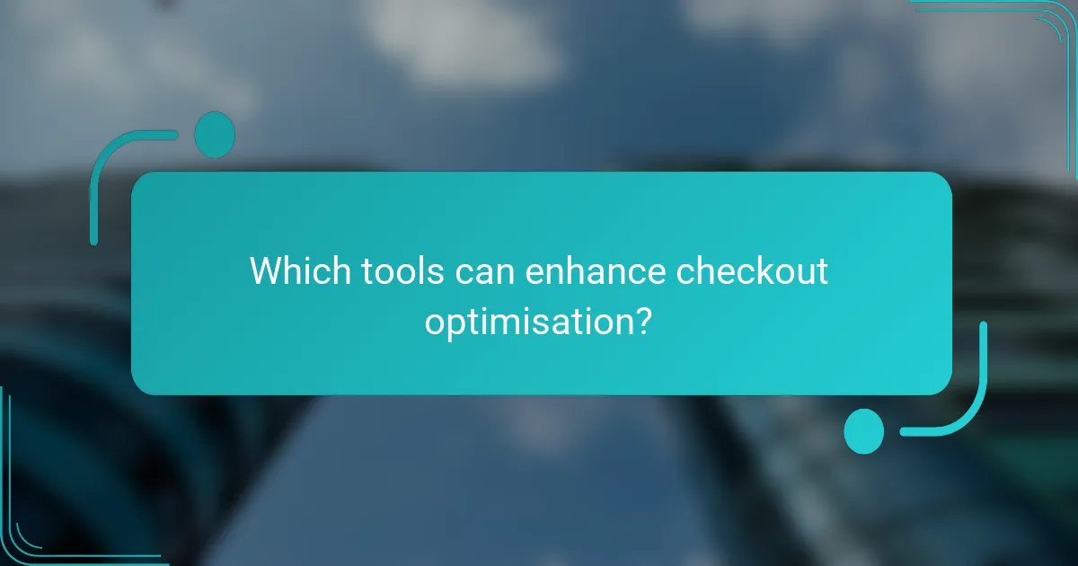 Which tools can enhance checkout optimisation?