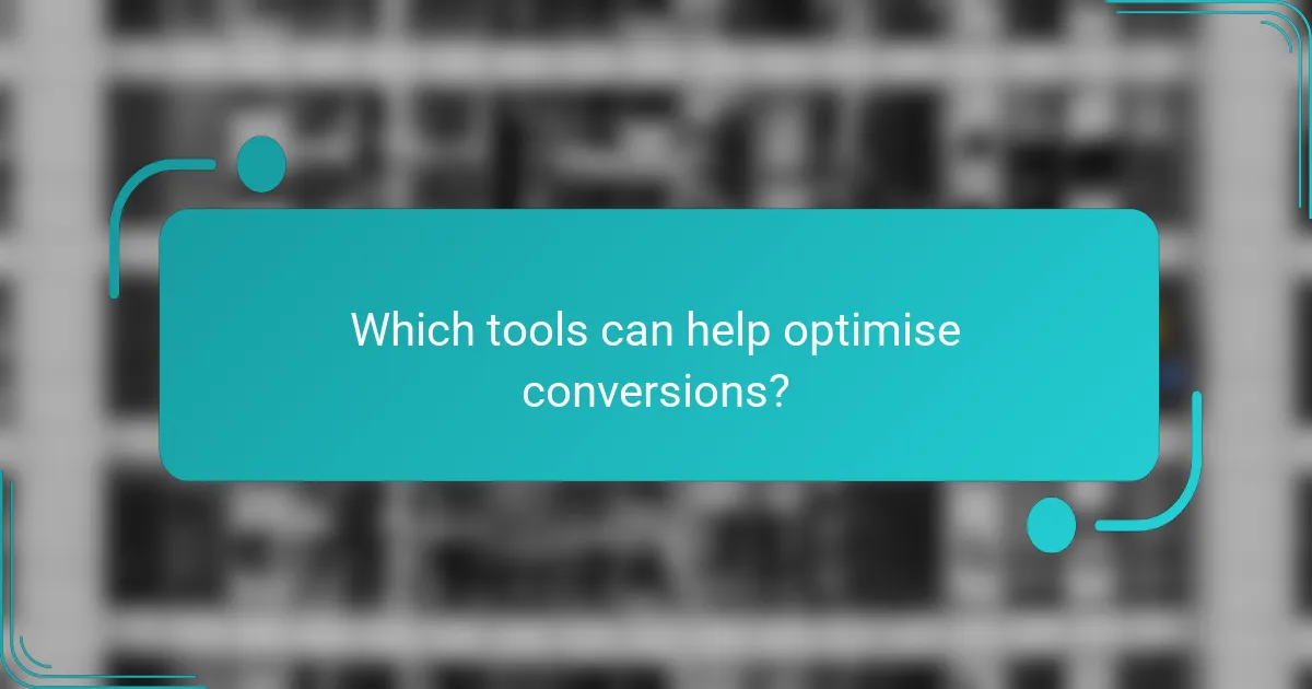 Which tools can help optimise conversions?